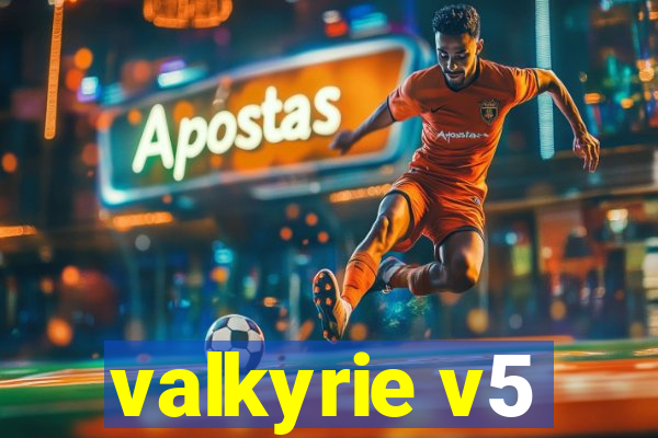 valkyrie v5